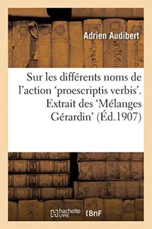 Sur Les Différents Noms de l'Action 'Proescriptis Verbis'. Extrait Des 'Mélanges Gérardin' de Adrien Audibert