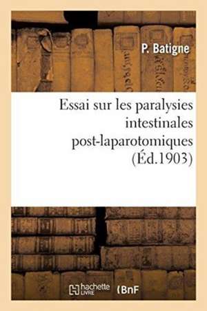 Essai Sur Les Paralysies Intestinales Post-Laparotomiques de P. Batigne