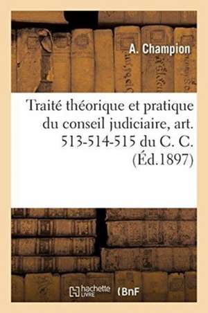 Traité Théorique Et Pratique Du Conseil Judiciaire, Art. 513-514-515 Du C. C. de A. Champion