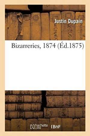 Bizarreries, 1874 de Justin Dupain