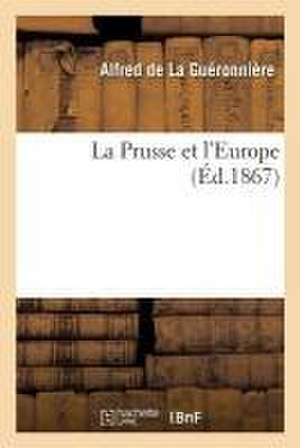 La Prusse et l'Europe de Alfred de la Guéronnière