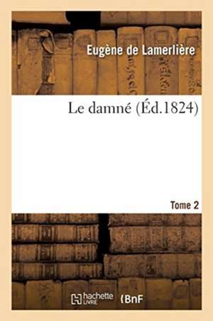 Le damné. Tome 2 de Eugène de Lamerlière