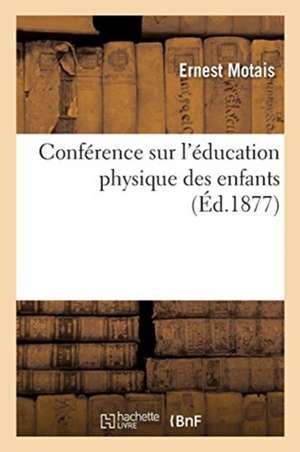 Conférence Sur l'Éducation Physique Des Enfants de Ernest Motais