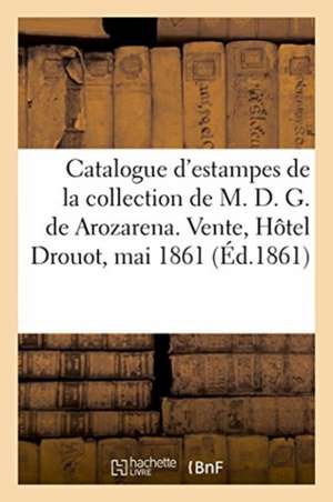 Catalogue d'Estampes Anciennes Provenant de la Collection de M. D. G. de Arozarena de Renou