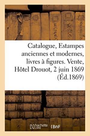 Catalogue, Estampes Anciennes Et Modernes, Portraits Par Et d'Après Van Dyck, Livres À Figures: Vente, Hôtel Drouot, 2 Juin 1869 de Renou &. Maulde