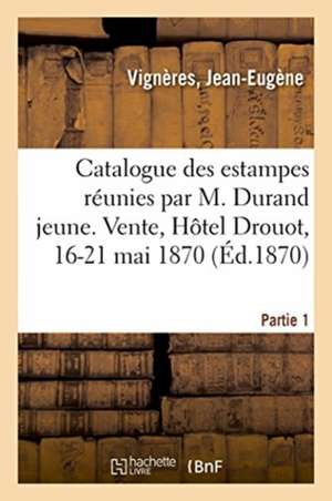 Catalogue Des Estampes, Lithographies, Caricatures, Costumes, Vues, Pièces Historiques de Jean-Eugène Vignères