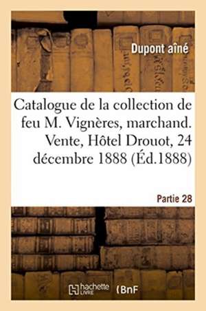 Catalogue de la Collection de Feu M. Vignères, Marchand. Vente, Hôtel Drouot, 24 Décembre 1888 de DuPont Aine (18