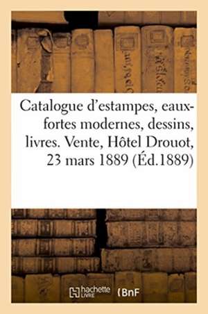 Catalogue d'Estampes Anciennes Principalement de l'École Française Du Xviiie Siècle: Eaux-Fortes Modernes, Dessins Et Livres, Gravures En Lots. Vente, de Jules Bouillon