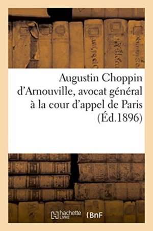 Augustin Choppin d'Arnouville, Avocat Général À La Cour d'Appel de Paris de Sans Auteur