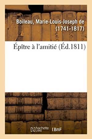 Épître À l'Amitié de Marie-Louis-Joseph de Boileau