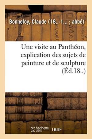 Une visite au Panthéon, explication des sujets de peinture et de sculpture de Claude Bonnefoy