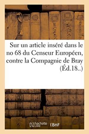 Observations Sur Un Article Inséré Dans Le No 68 Du Censeur Européen, Contre La Compagnie de Bray de Impr de Jégo Et Mas