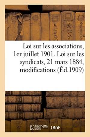 Loi Sur Les Associations, 1er Juillet 1901. Loi Sur Les Syndicats, 21 Mars 1884: Modifications Proposées de Louis-Auguste de Saint-Just de Colmont