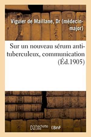 Sur Un Nouveau Sérum Anti-Tuberculeux, Communication de Viguier de Maillane