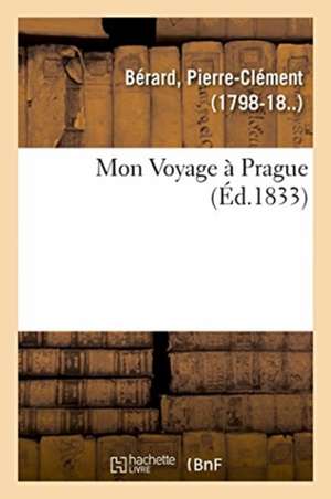 Mon Voyage à Prague de Pierre-Clément Bérard