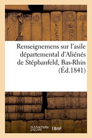 Renseignemens Sur l'Asile Départemental d'Aliénés de Stépbanfeld, Bas-Rhin de Schaetzer