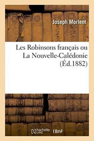 Les Robinsons Français Ou La Nouvelle-Calédonie de Joseph Morlent