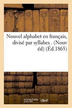 Nouvel Alphabet En Français, Divisé Par Syllabes . Nouvelle Édition de Sans Auteur