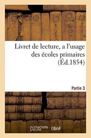 Livret de Lecture, À l'Usage Des Écoles Primaires, Partie 3 de Despret Frères