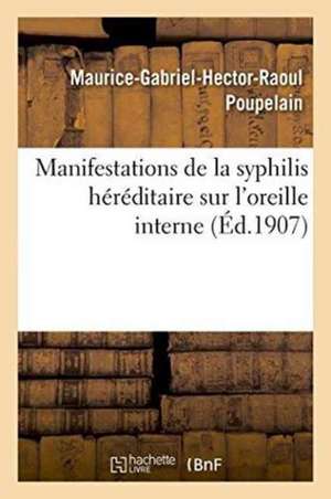 Manifestations de la Syphilis Héréditaire Sur l'Oreille Interne de Poupelain