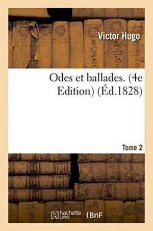 Odes Et Ballades. Edition 4, Tome 2 de Victor Hugo