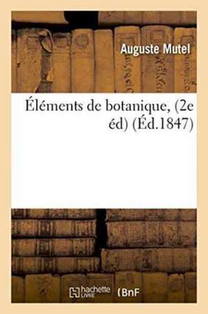 Éléments de Botanique. 2e Édition de Mutel