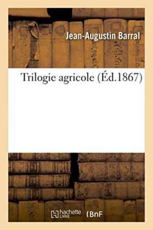 Trilogie Agricole de Jean-Augustin Barral