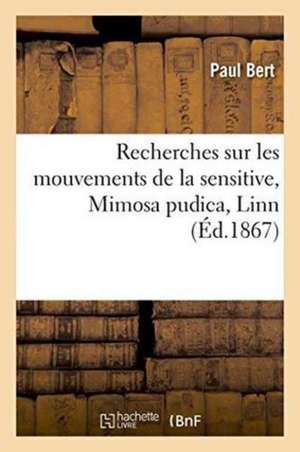 Recherches Sur Les Mouvements de la Sensitive Mimosa Pudica, Linn de Paul Bert