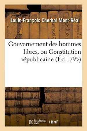 Gouvernement Des Hommes Libres, Ou Constitution Républicaine. de Cherhal Mont-Réal