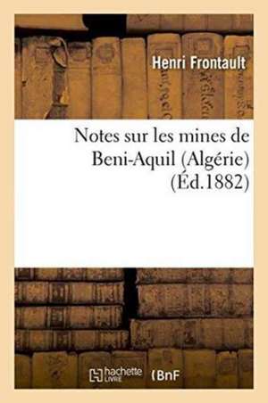 Notes Sur Les Mines de Beni-Aquil Algérie de Frontault