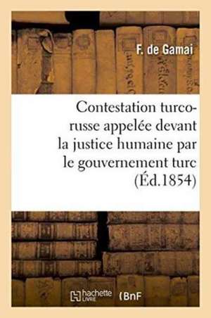 Contestation Turco-Russe Appelée Devant La Justice Humaine Par Le Gouvernement Turc de Gamai