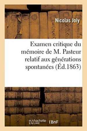 Examen Critique Du Mémoire de M. Pasteur Relatif Aux Générations Spontanées de Nicolas Joly