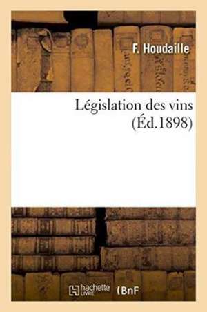 Législation Des Vins de F. Houdaille