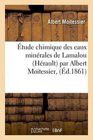 Étude Chimique Des Eaux Minérales de Lamalou Hérault Par Albert Moitessier, de Albert Moitessier