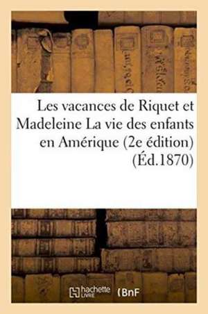 Les Vacances de Riquet Et Madeleine La Vie Des Enfants En Amérique 2e Édition de Pierre-Jules Hetzel