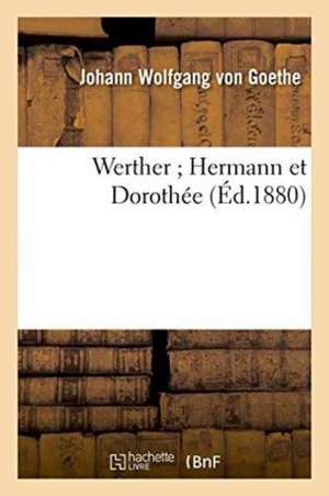 Werther Hermann Et Dorothée de Johann Wolfgang von Goethe
