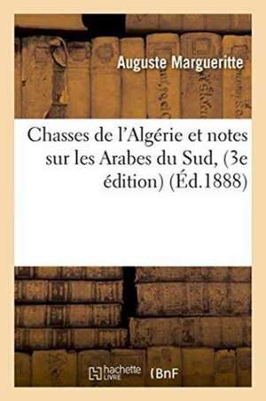 Chasses de l'Algérie Et Notes Sur Les Arabes Du Sud, Par Le Gal A. Margueritte. 3e Édition de Auguste Margueritte