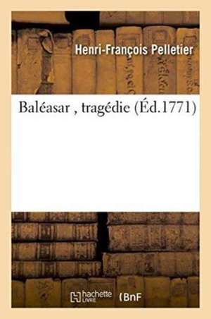 Baléasar , tragédie de Pelletier