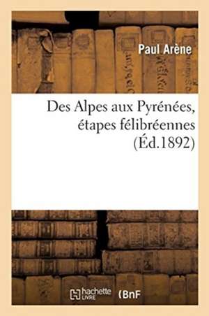 Des Alpes Aux Pyrénées, Étapes Félibréennes de Paul Arène