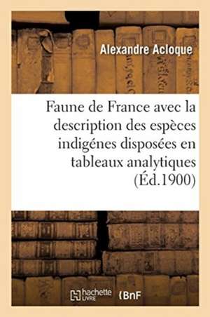 Faune de France, Contenant La Description Des Espèces Indigénes Disposées En Tableaux Analytiques de Alexandre Acloque