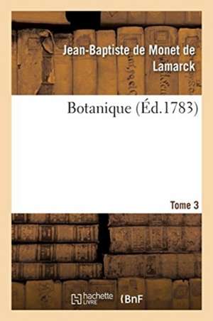Botanique. Tome 3 de De Lamarck-J-B
