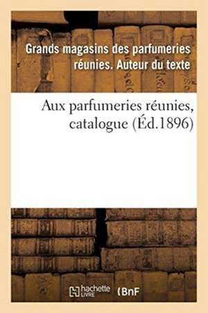 Aux Parfumeries Réunies, Catalogue de Grands Magasins Des Parfumeries Réunies