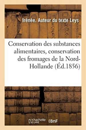 Conservation Des Substances Alimentaires, Conservation Des Fromages de la Nord-Hollande de Irénée Leys