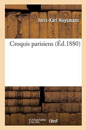 Croquis Parisiens de Joris-Karl Huysmans