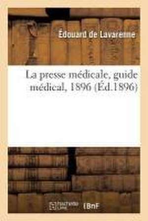 La presse médicale, guide médical, 1896 de Édouard de Lavarenne