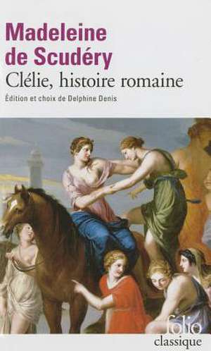 Clelie, Histoire Romaine de Madeleine De Scudery