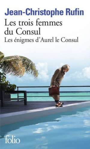 Les trois femmes du consul de Jean-Christophe Rufin