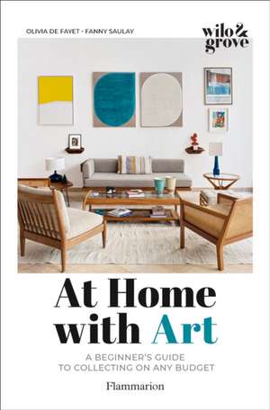 At Home with Art: A Beginner's Guide to Collecting on Any Budget de Olivia de Fayet