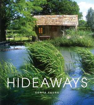 Hideaways: Cabins, Huts, and Tree House Escapes de Sonya Faure