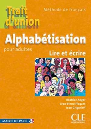 Trait d'union: Cahier d'alphabetisation - A1.1 de Beatrice Anger